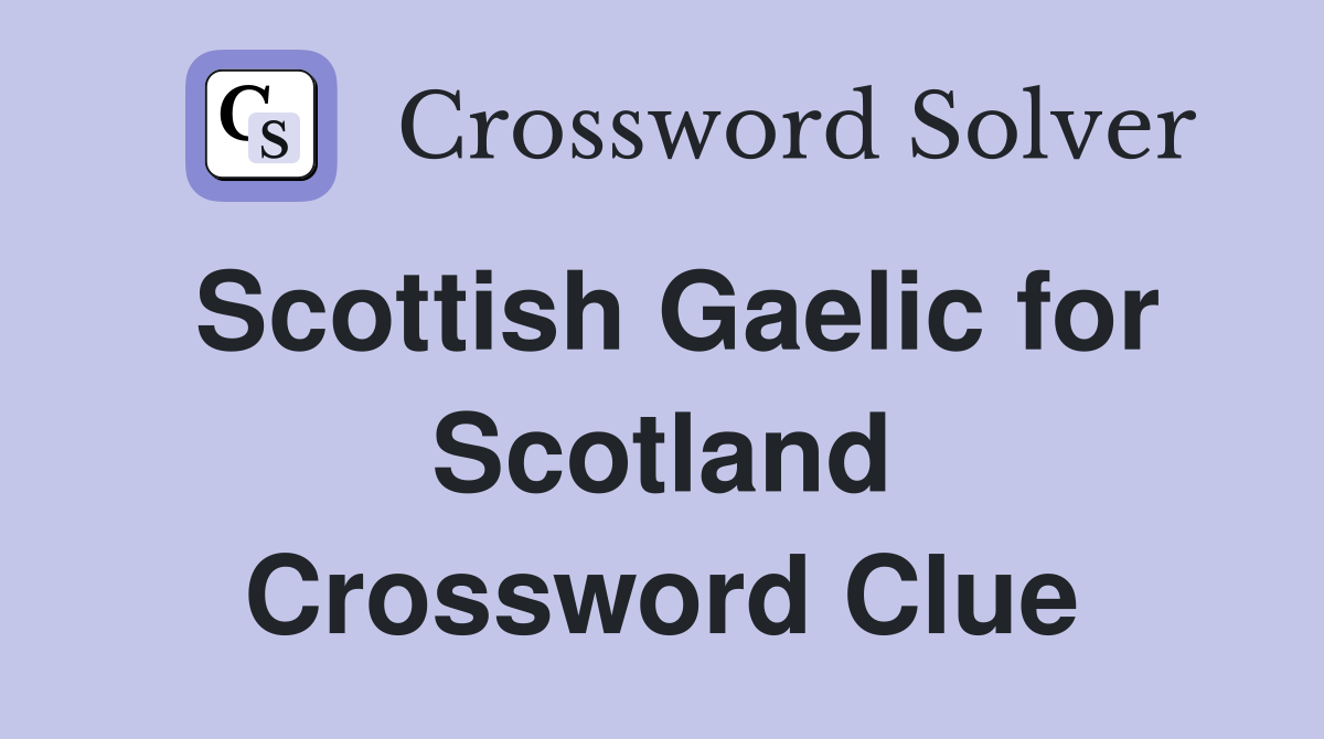 Scottish Gaelic for Scotland Crossword Clue Answers Crossword Solver
